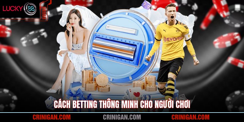 Cách betting thông minh cho người chơi
