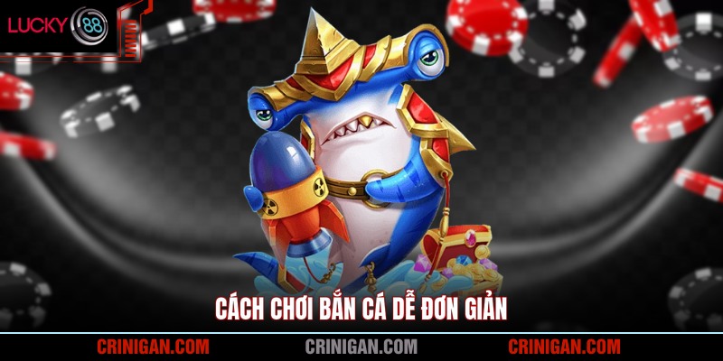 Cách chơi bắn cá dễ đơn giản