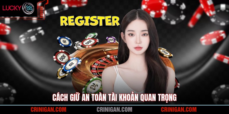 Cách giữ an toàn tài khoản quan trọng