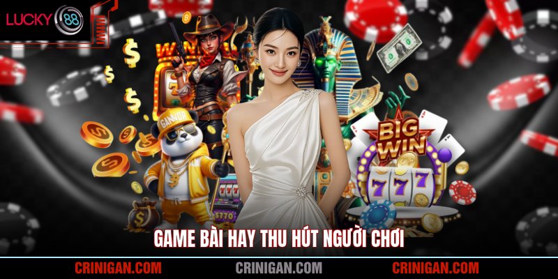 Game bài hay thu hút người chơi