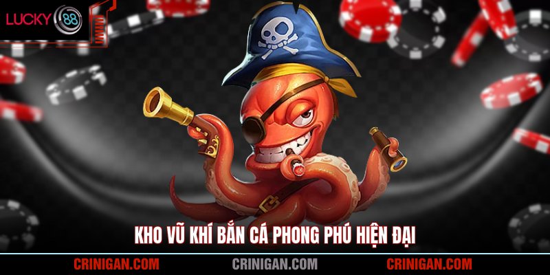 Kho vũ khí bắn cá phong phú hiện đại