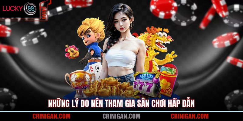 Những lý do nên tham gia sân chơi hấp dẫn