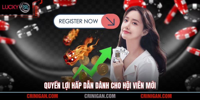 Quyền lợi hấp dẫn dành cho hội viên mới