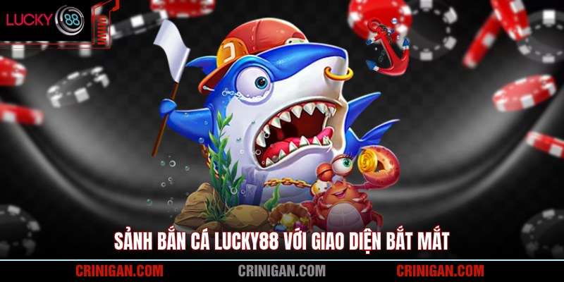 Sảnh bắn cá Lucky88 với giao diện bắt mắt