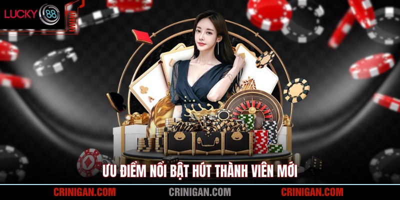 Ưu điểm nổi bật hút thành viên mới